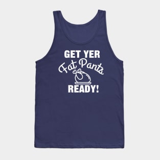 Get Yer Fat Pants Ready for Thanksgiving Tank Top